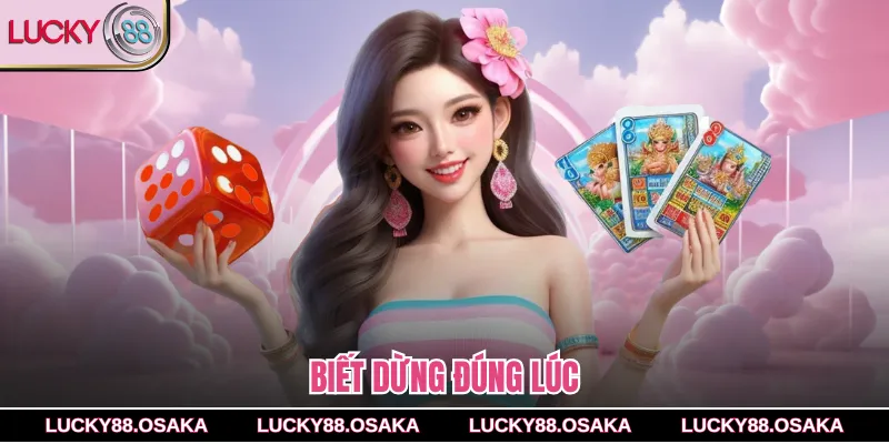 Biết dừng đúng lúc