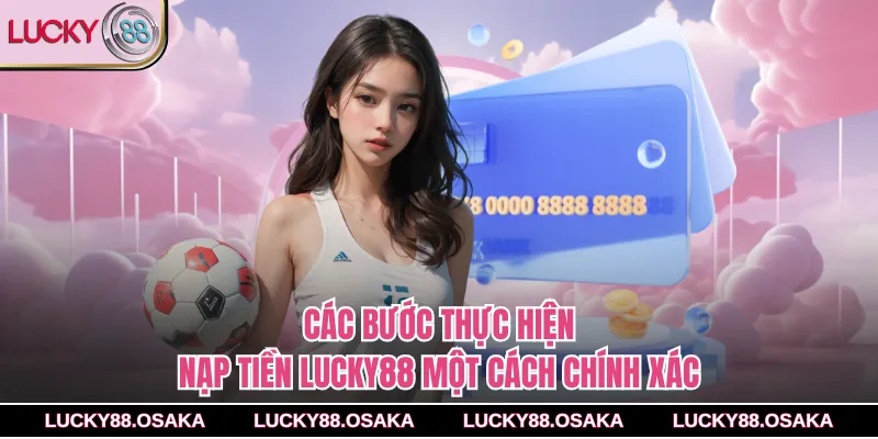 Các bước thực hiện nạp tiền lucky88 một cách chính xác