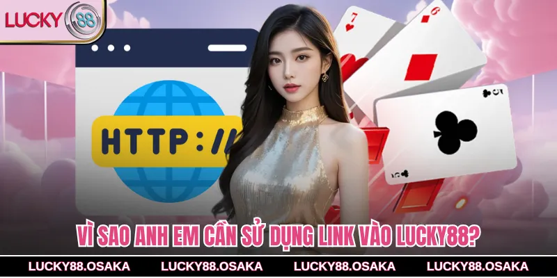 Vì sao anh em cần sử dụng Link vào Lucky88?
